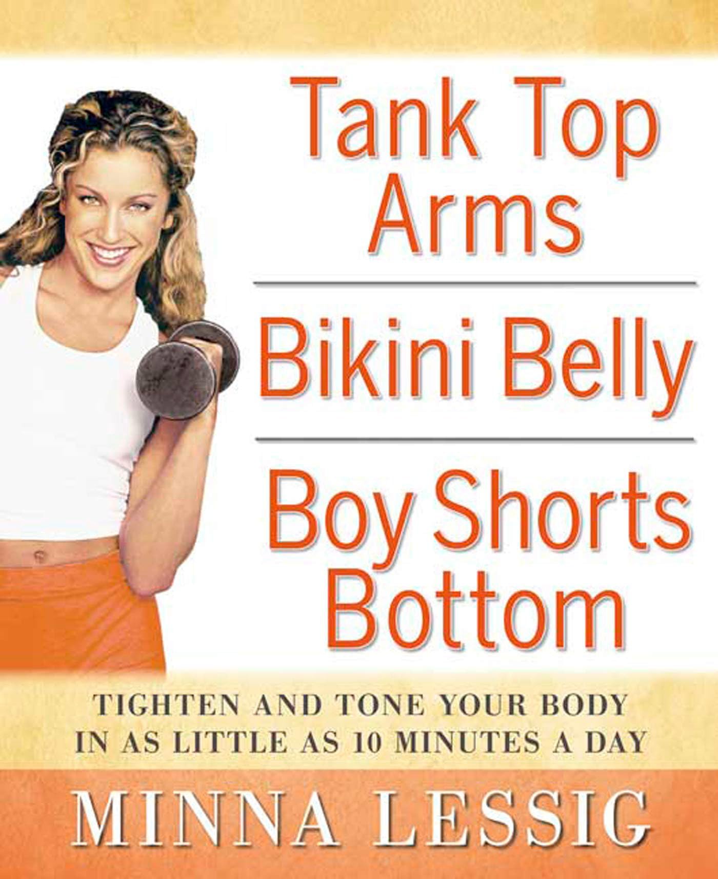 Tank Top Arms, Bikini Belly, Boy Shorts Bottom: Tighten and Tone Your Body in as Little as 10 Minutes a Day - 7856