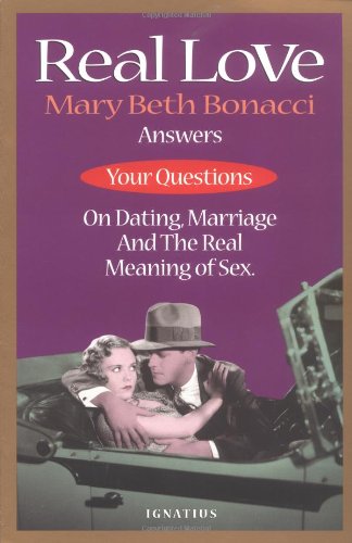 Real Love: Answers to Your Questions on Dating, Marriage and the Real Meaning of Sex - 9442
