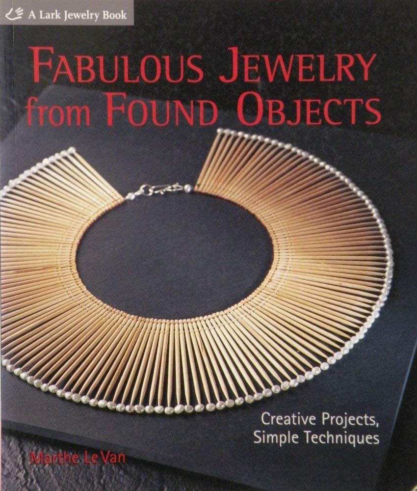 Fabulous Jewelry from Found Objects: Creative Projects, Simple Techniques - 1400