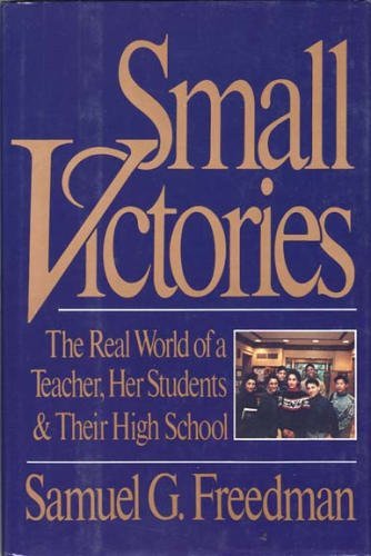 Small Victories: The Real World of a Teacher, Her Students and Their High School - 8951