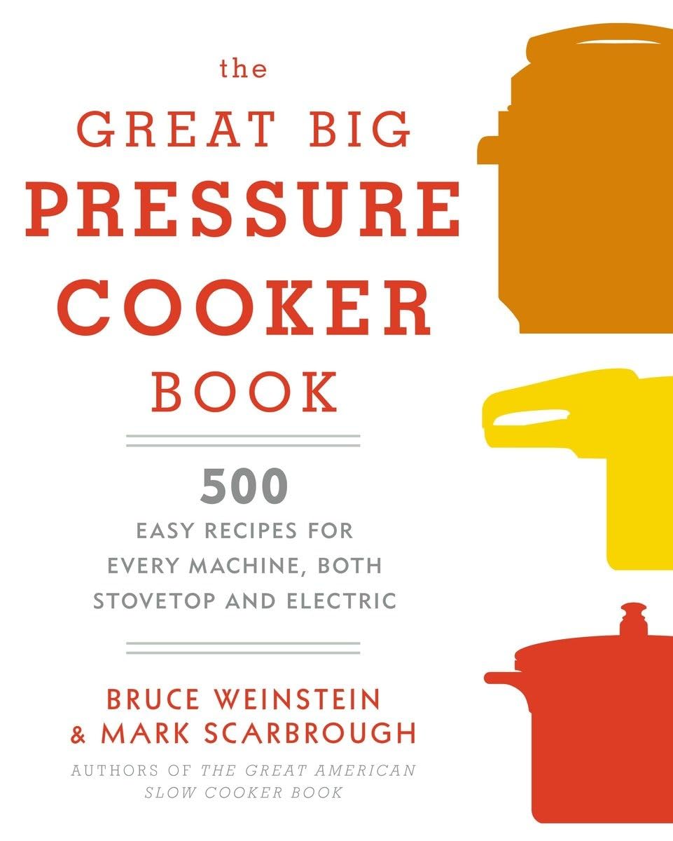 The Great Big Pressure Cooker Book: 500 Easy Recipes for Every Machine, Both Stovetop and Electric: A Cookbook - 98