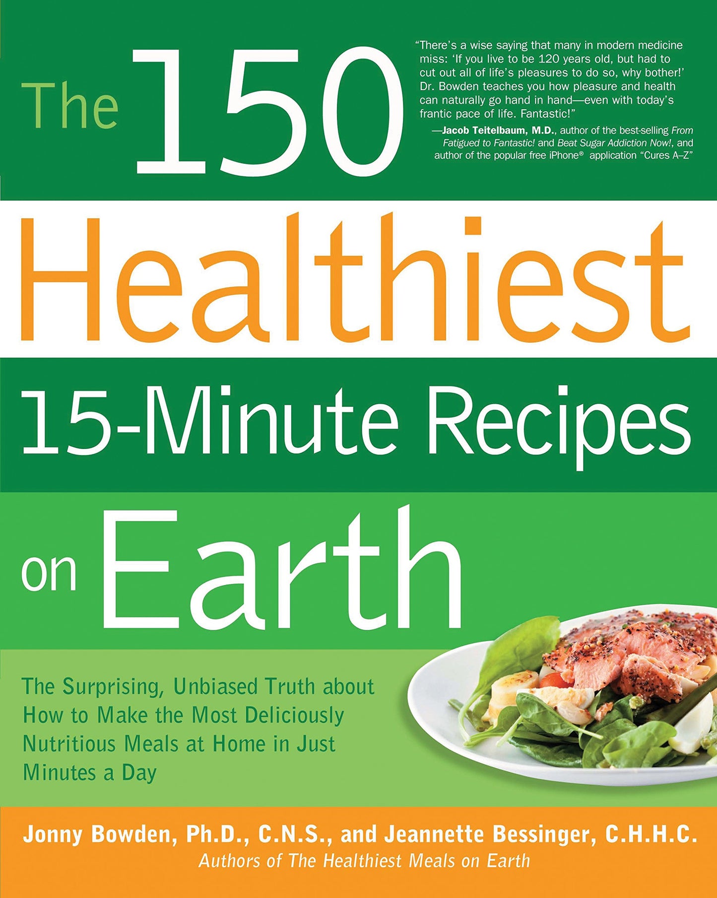 The 150 Healthiest 15-Minute Recipes on Earth: The Surprising, Unbiased Truth about How to Make the Most Deliciously Nutritious Meals at Home in Just Minutes a Day - 5016