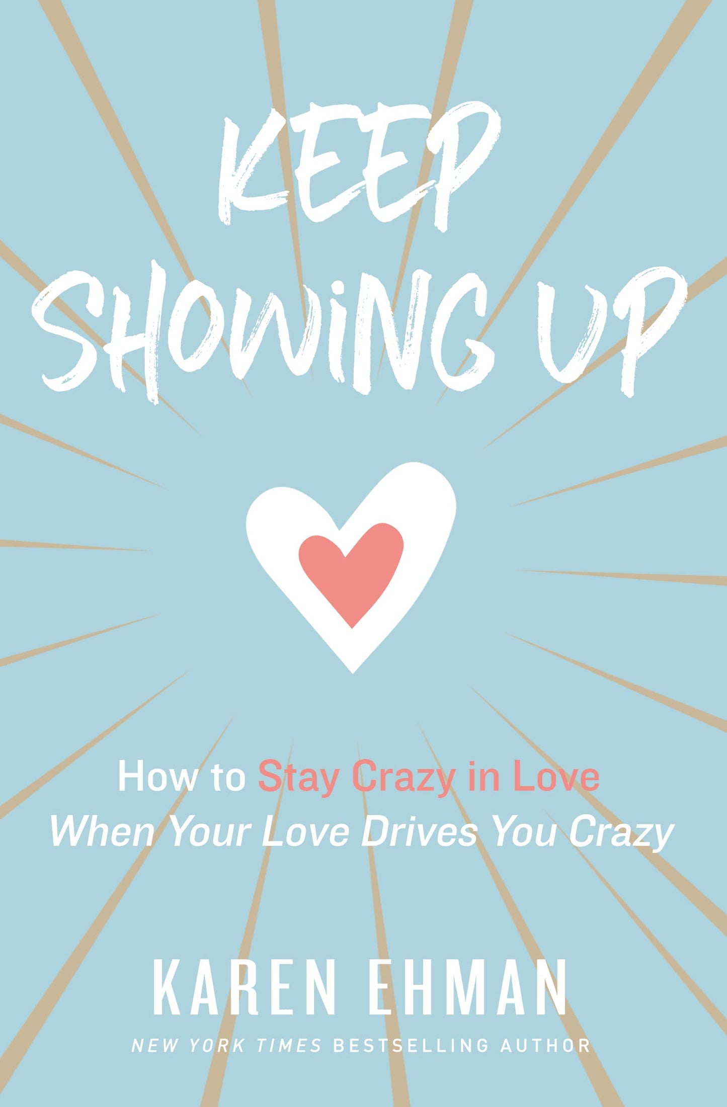 Keep Showing Up: How to Stay Crazy in Love When Your Love Drives You Crazy - 6763