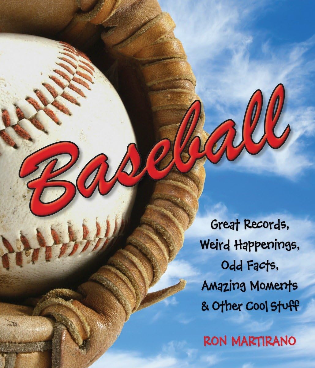 Baseball: Great Records, Weird Happenings, Odd Facts, Amazing Moments & Other Cool Stuff - 2563
