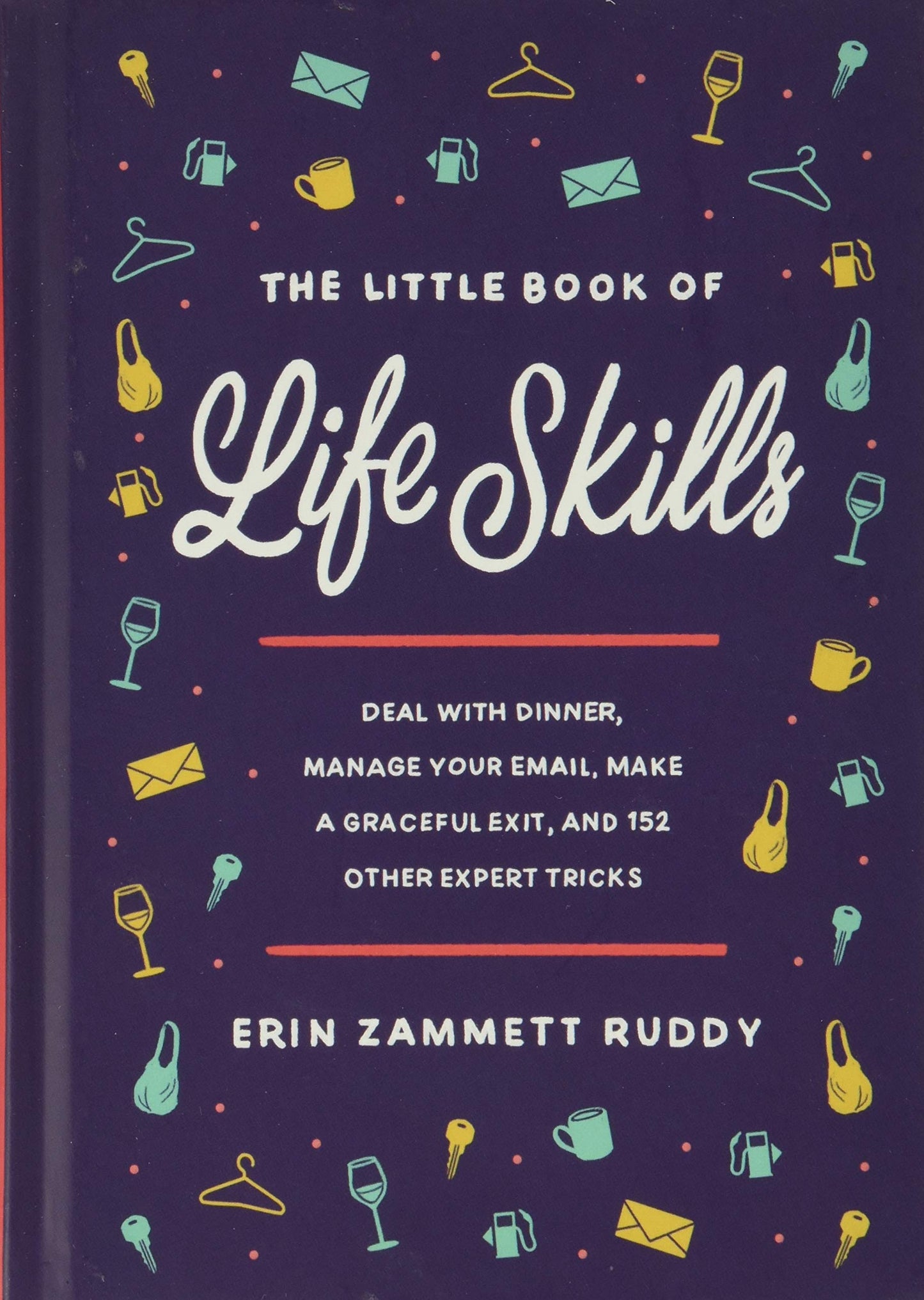 The Little Book of Life Skills: Deal with Dinner, Manage Your Email, Make a Graceful Exit, and 152 Other Expert Tricks - 2150