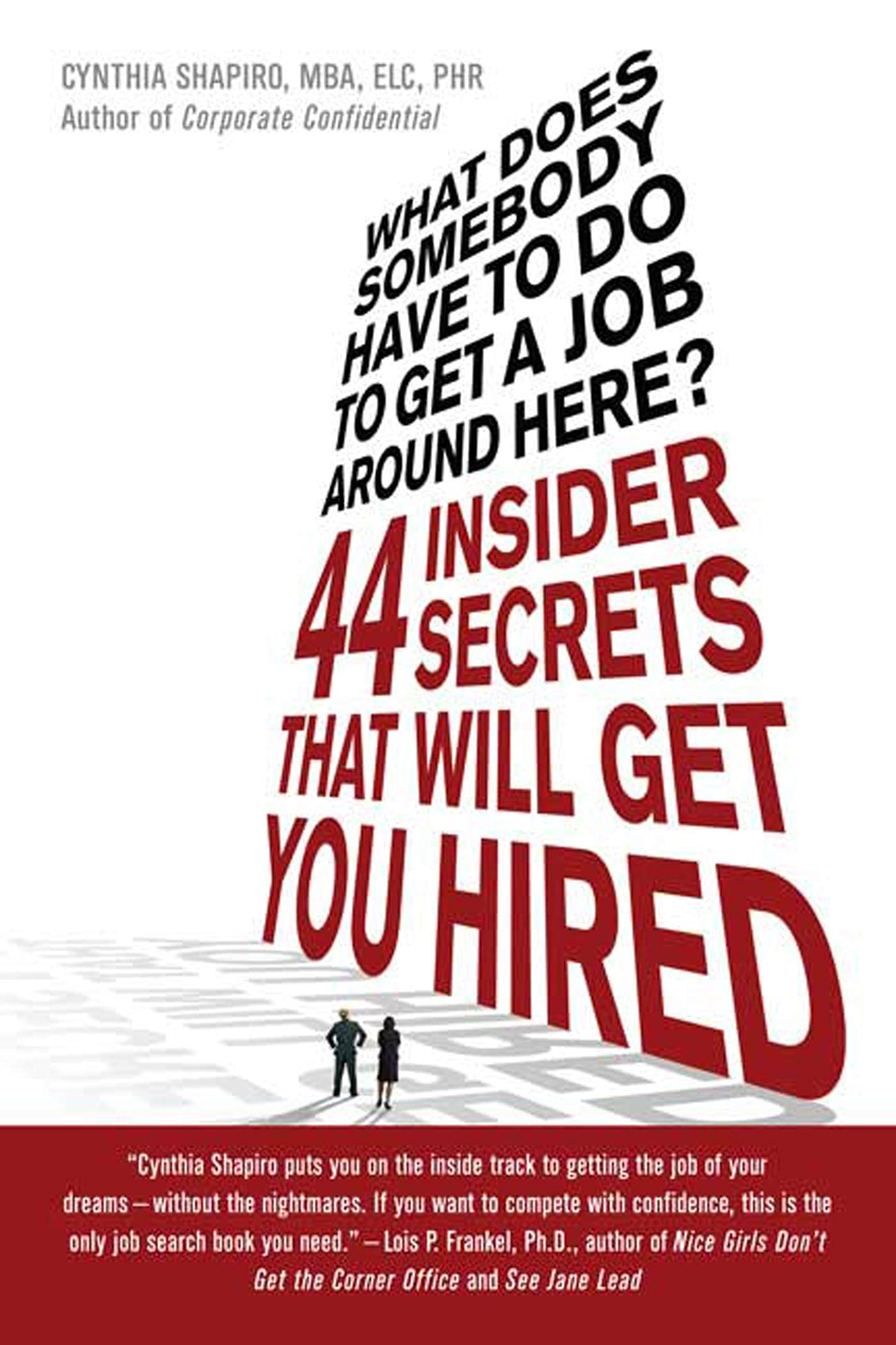 What Does Somebody Have to Do to Get a Job Around Here! 44 Insider Secrets and Tips that Will Get You Hired - 9110