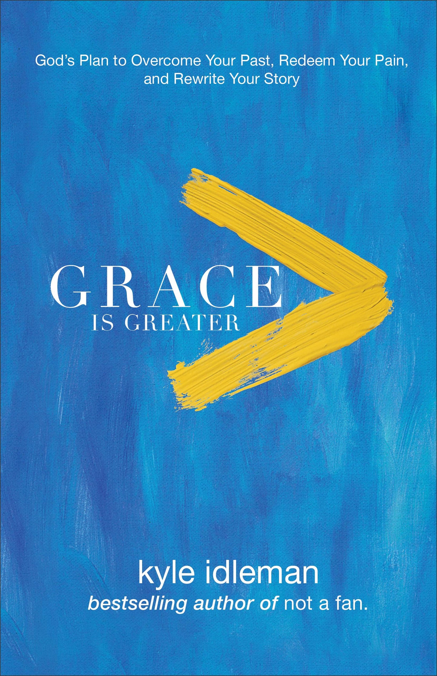 Grace Is Greater: God's Plan to Overcome Your Past, Redeem Your Pain, and Rewrite Your Story - 4297