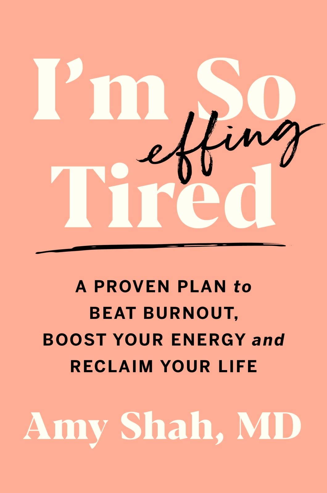 I'm So Effing Tired: A Proven Plan to Beat Burnout, Boost Your Energy, and Reclaim Your Life - 9823
