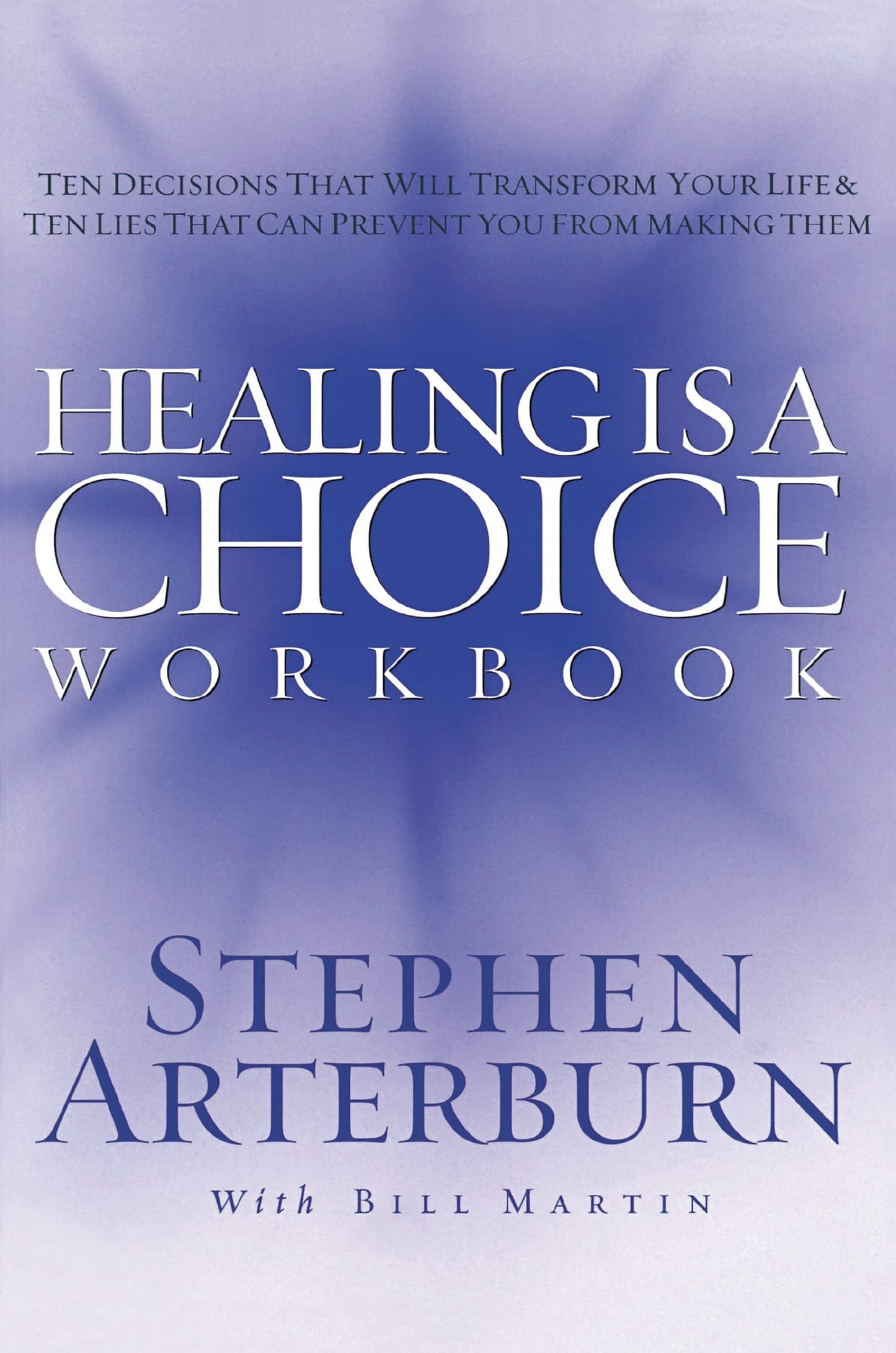Healing is a Choice Workbook: 10 Decisions That Will Transform Your Life and the 10 Lies That Can Prevent You From Making Them - 1385