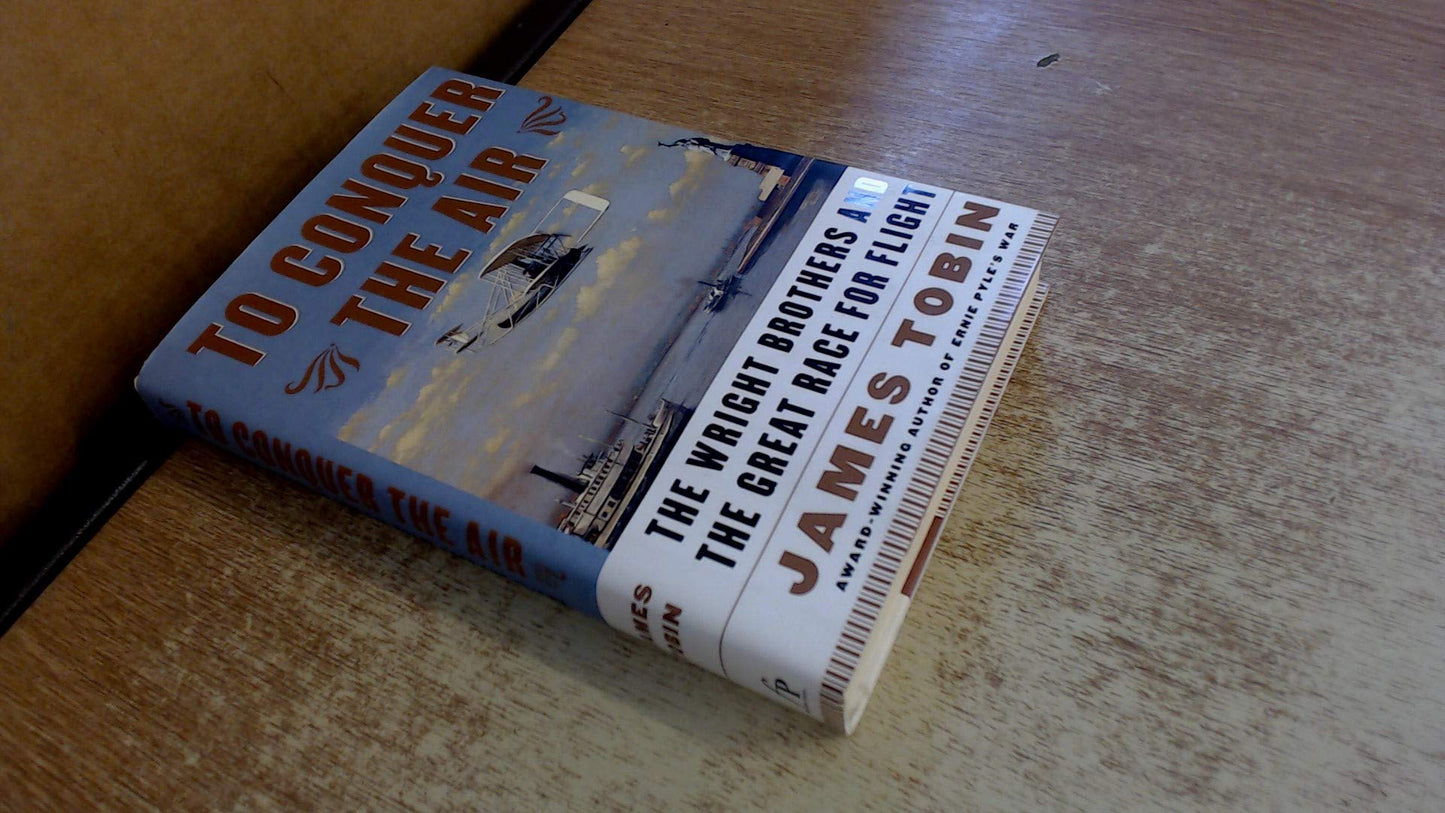 To Conquer the Air : The Wright Brothers and the Great Race for Flight - 5986