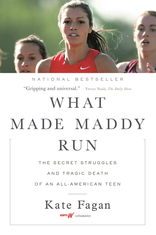 What Made Maddy Run: The Secret Struggles and Tragic Death of an All-American Teen - 9270
