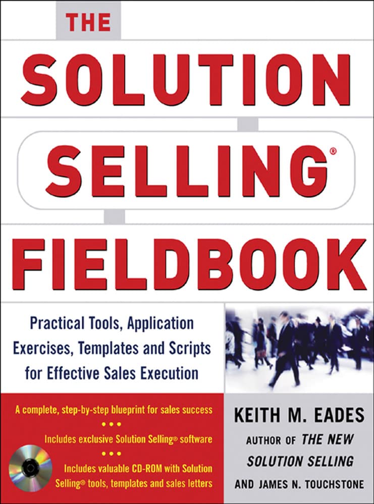 The Solution Selling Fieldbook: Practical Tools, Application Exercises, Templates and Scripts for Effective Sales Execution - 7992