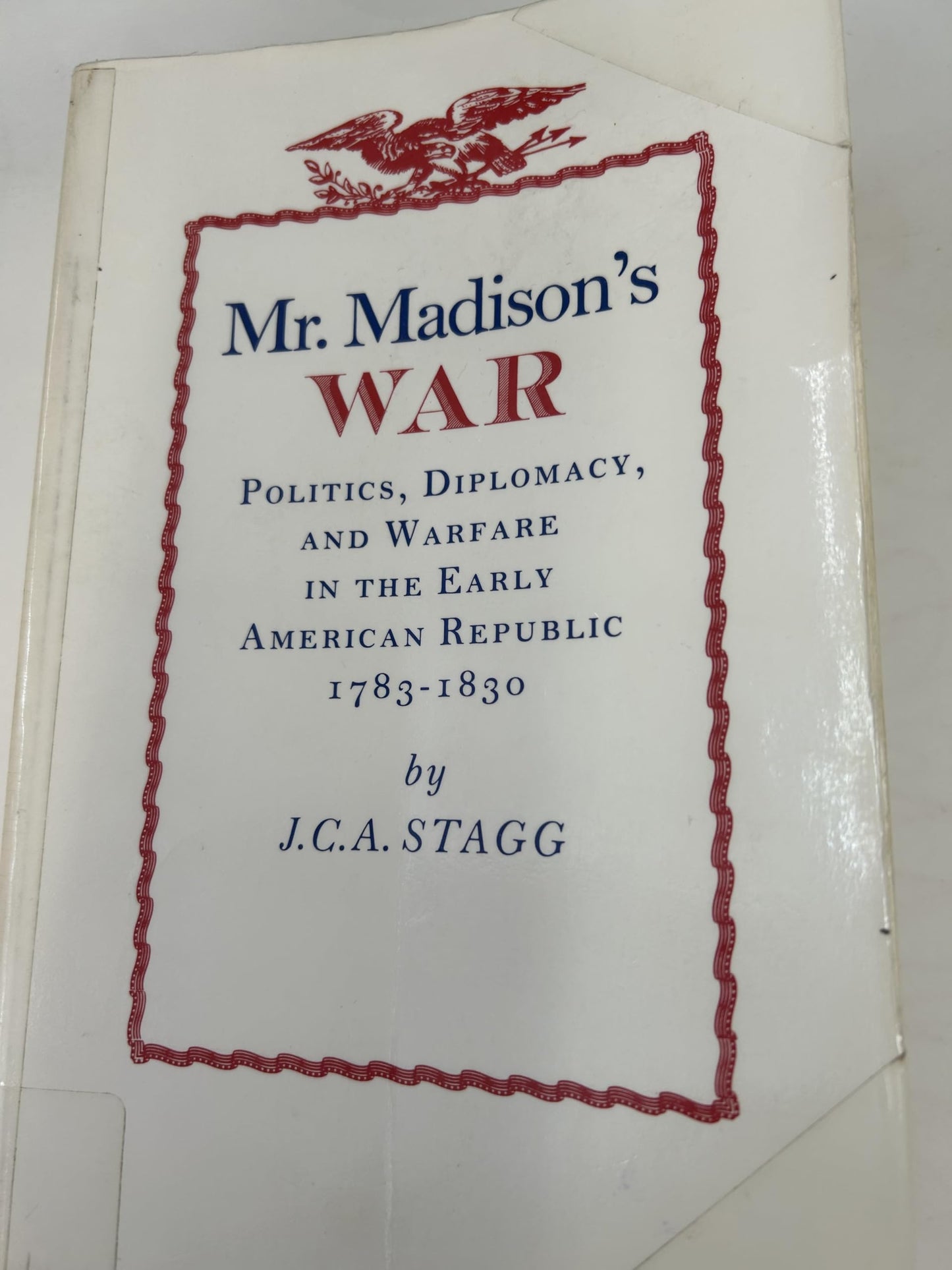 Mr. Madison's War: Politics, Diplomacy, and Warfare in the Early American Republic, 1783-1830 - 3787
