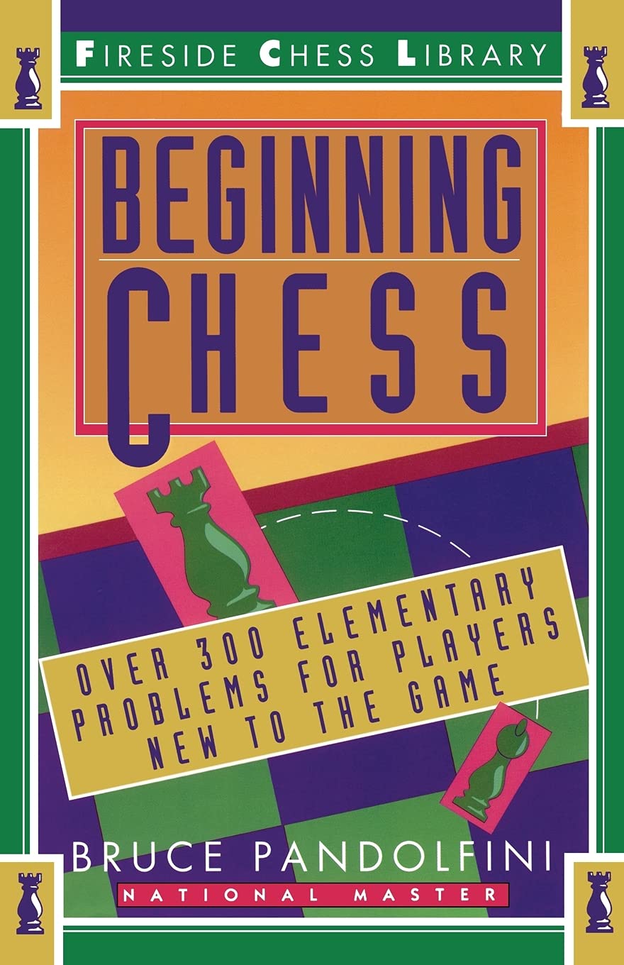 Beginning Chess: Over 300 Elementary Problems for Players New to the Game - 6815