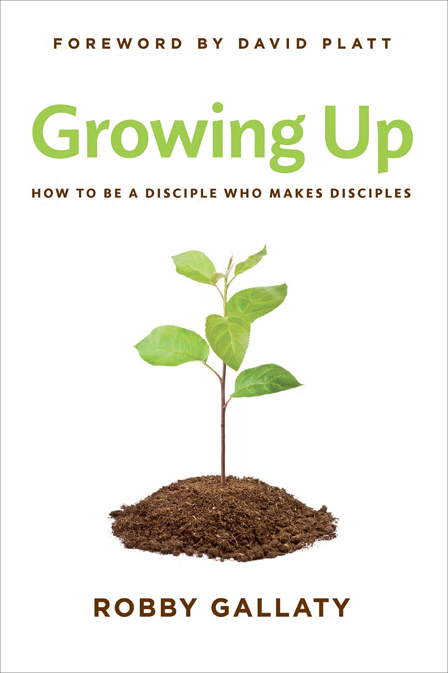 Growing Up: How to Be a Disciple Who Makes Disciples - 4311