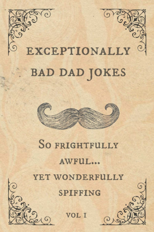 Exceptionally Bad Dad Jokes: So frightfully awful.. yet wonderfully spiffing - 1734
