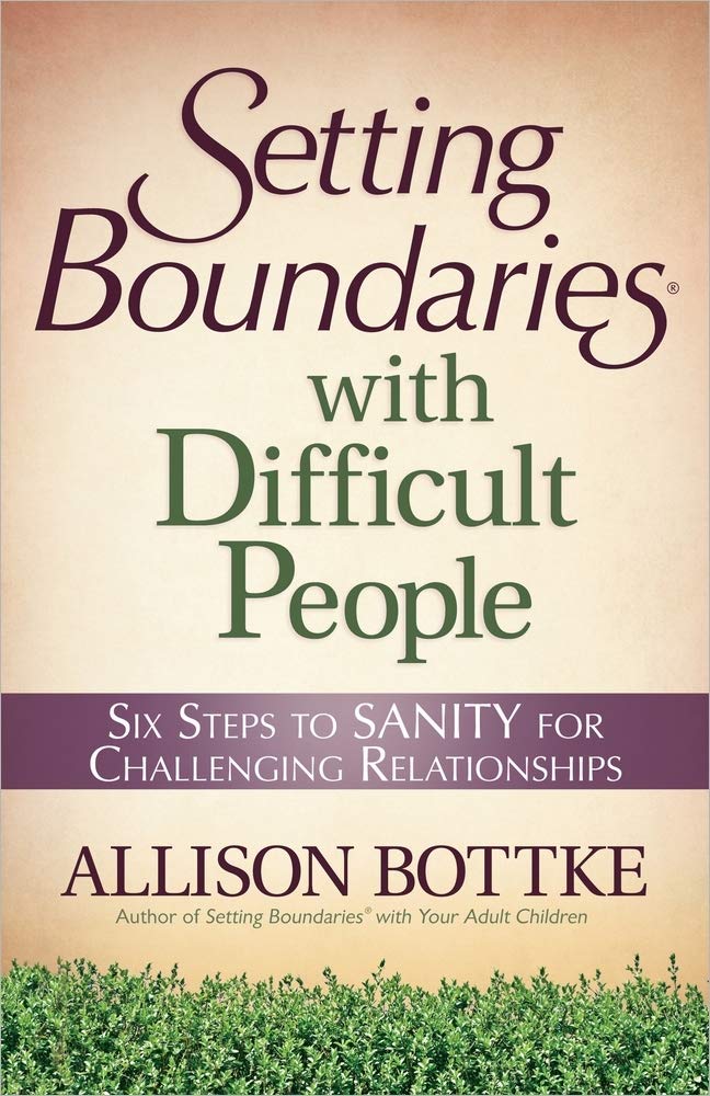 Setting Boundaries with Difficult People: Six Steps to SANITY for Challenging Relationships - 1385