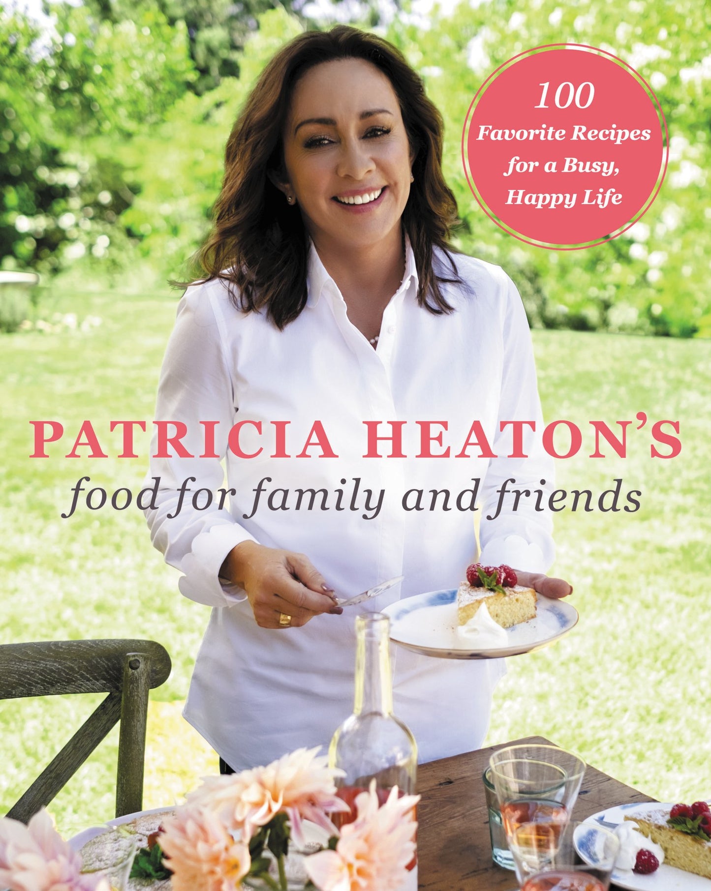Patricia Heaton's Food for Family and Friends: 100 Favorite Recipes for a Busy, Happy Life - 7966