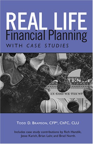 Real Life Financial Planning With Case Studies: An Easy-to-understand System to Organize Your Financial Plan And Prioritize Financial Decisions