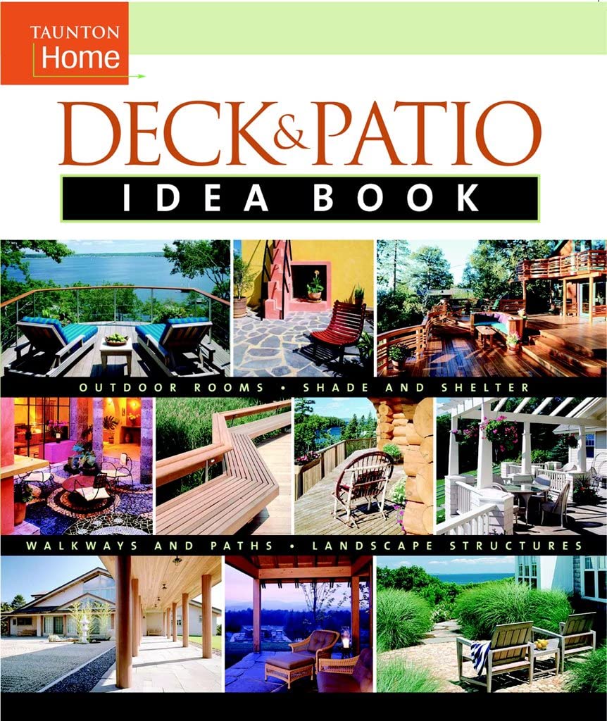 Deck & Patio Idea Book: Outdoor RoomsShade and ShelterWalkways and Pat (Taunton Home Idea Books) - 5318
