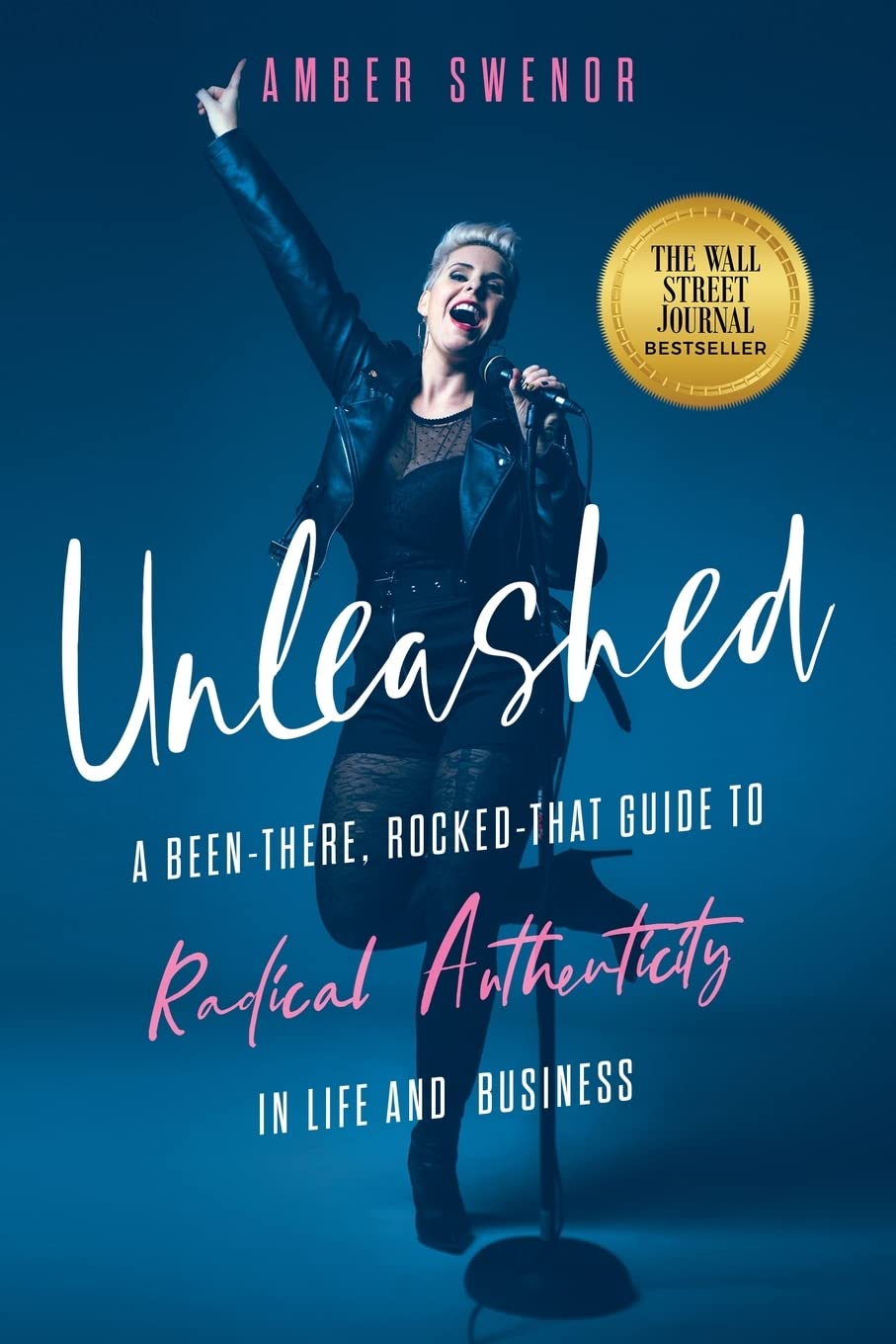 Unleashed: A Been-There, Rocked-That Guide to Radical Authenticity in Life and Business - 4972