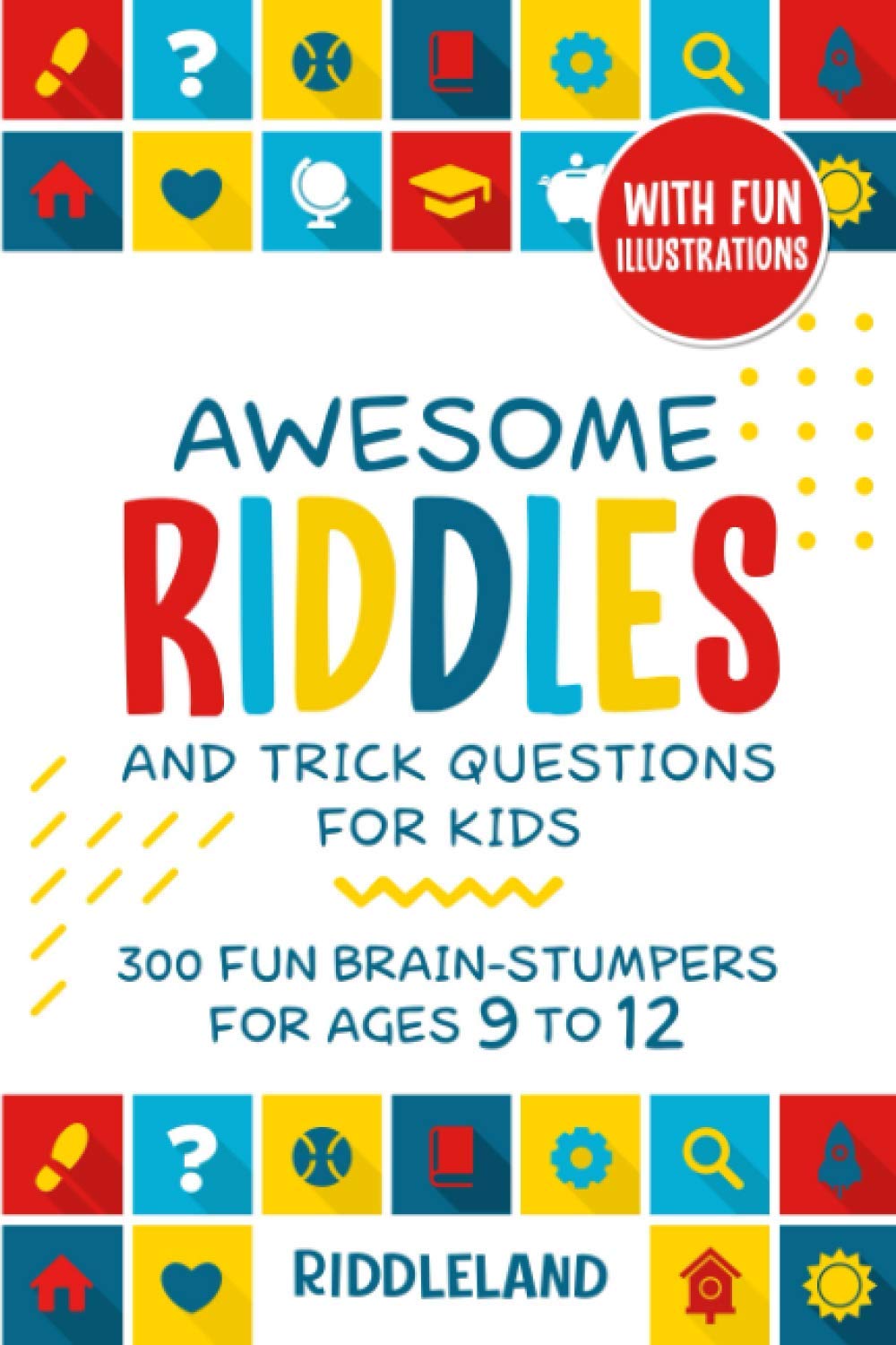 Awesome Riddles and Trick Questions For Kids: 300 Fun Brain-Stumpers For Ages 9-12 (Riddles for Kids) - 1798