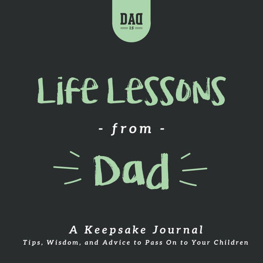 Life Lessons from Dad: A Keepsake Journal: Tips, Wisdom, and Advice to Pass Down to Your Children (Dad's Survival Guide) - 4230