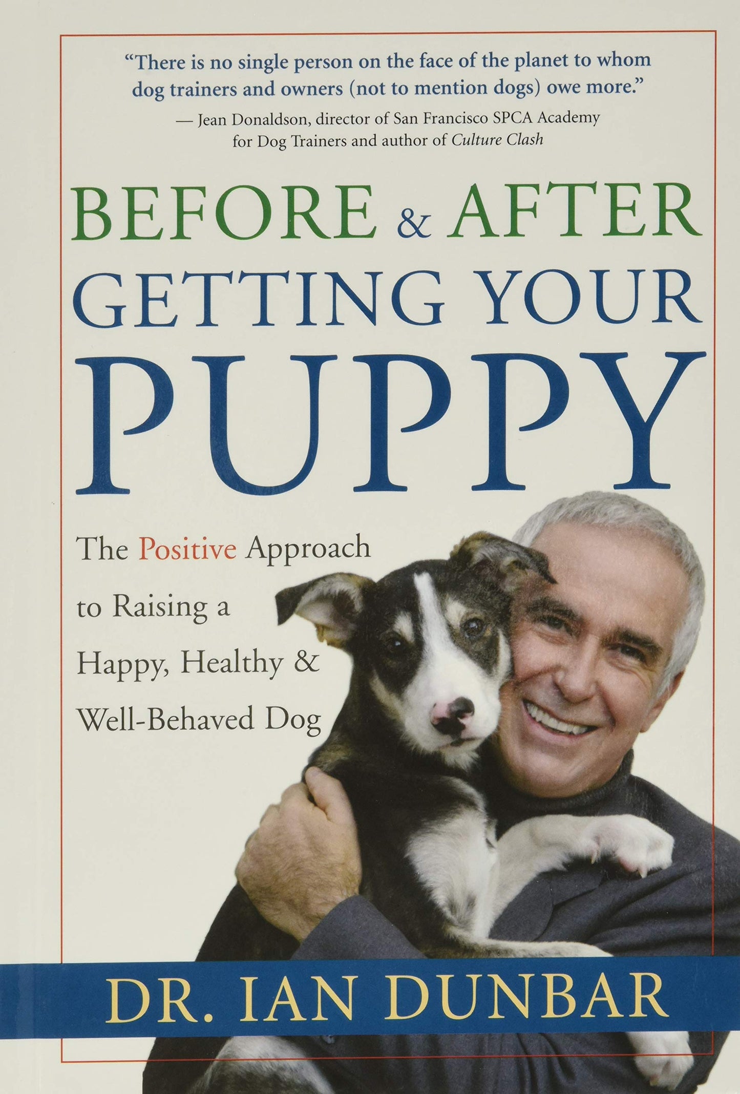 Before and After Getting Your Puppy: The Positive Approach to Raising a Happy, Healthy, and Well-Behaved Dog - 4201