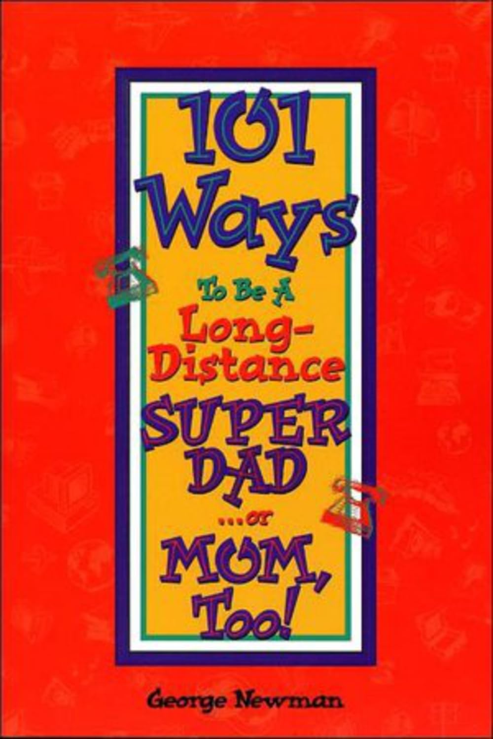101 Ways to be a Long-Distance Super-Dad ...or Mom, Too! - 6936