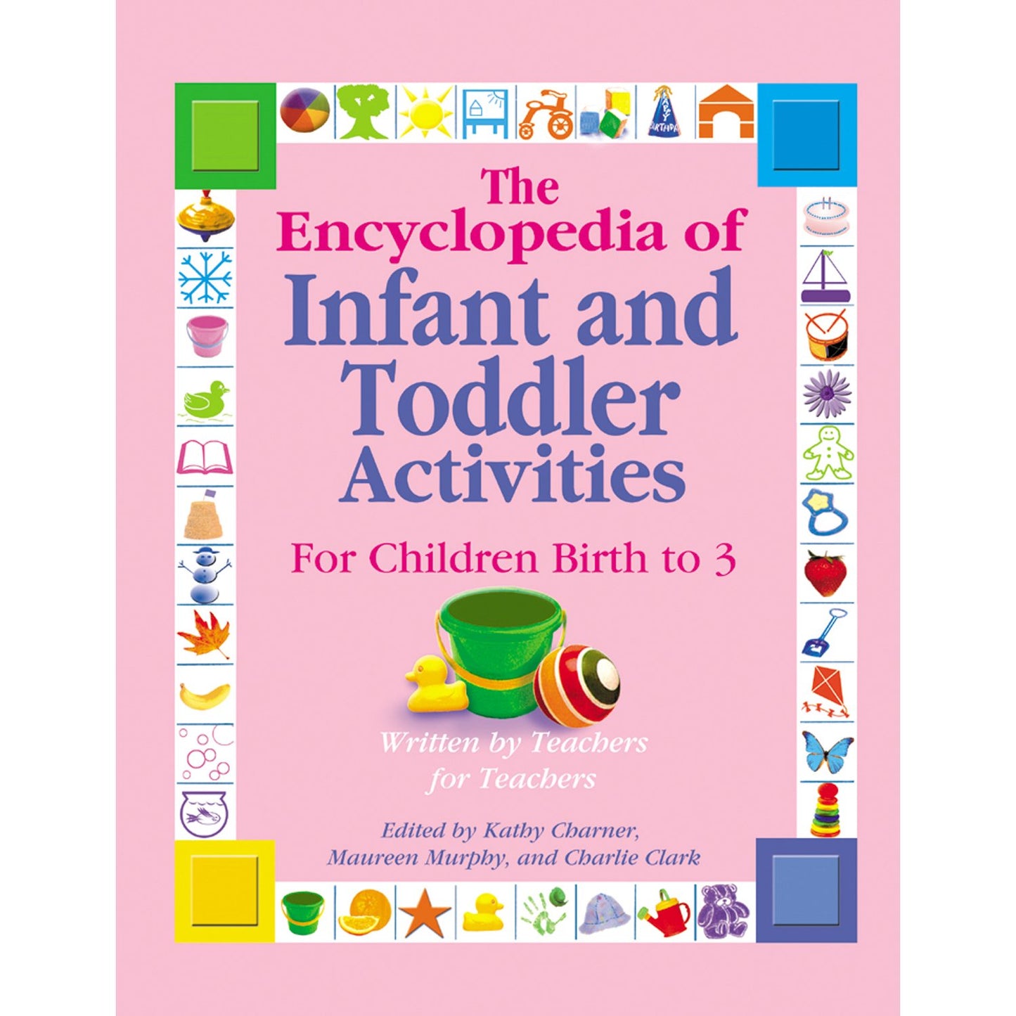 The Encyclopedia of Infant and Toddlers Activities for Children Birth to 3: Written by Teachers for Teachers - 8596