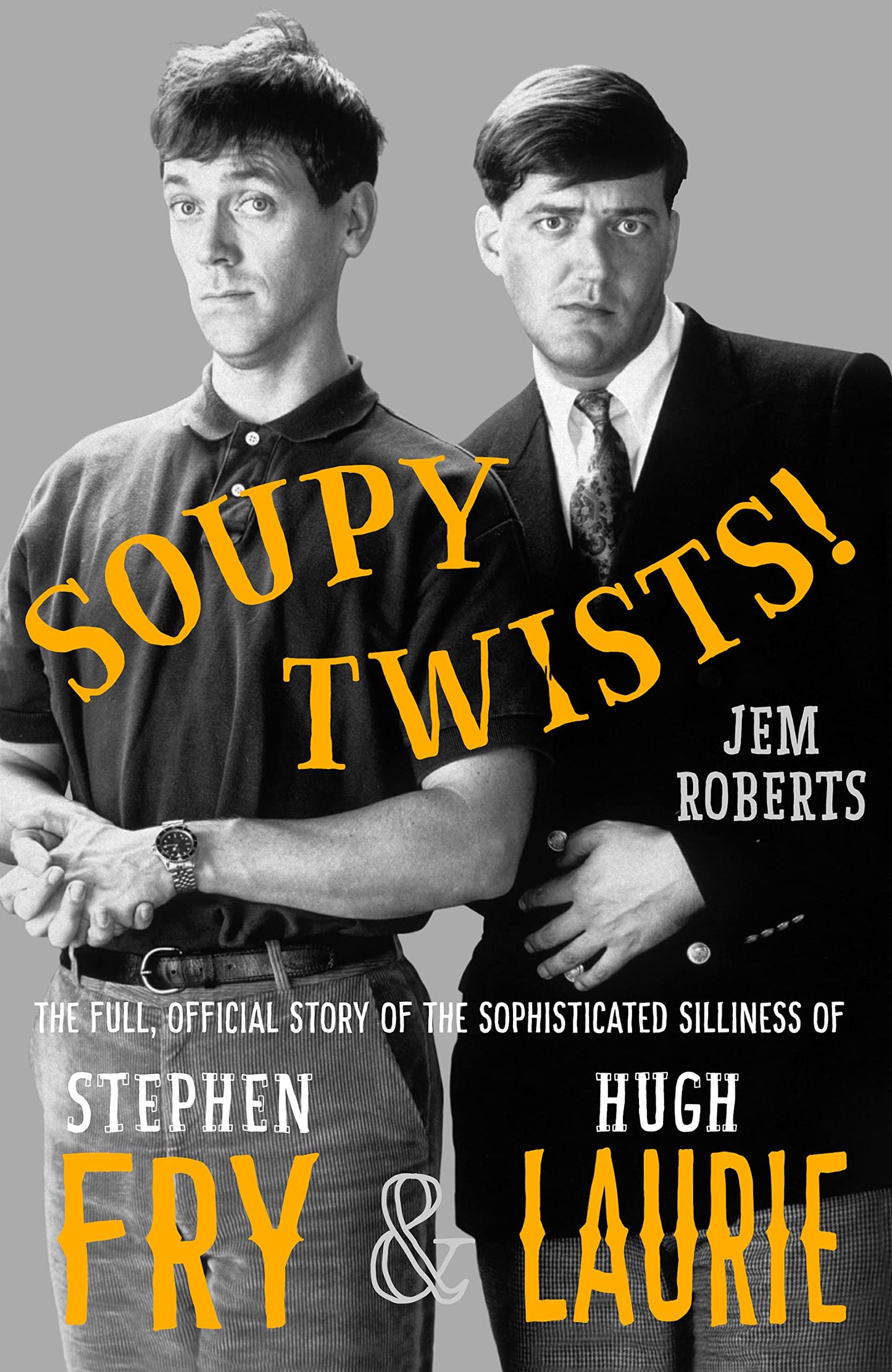 Soupy Twists!: The Full Official Story of the Sophisticated Silliness of Fry and Laurie - 7768