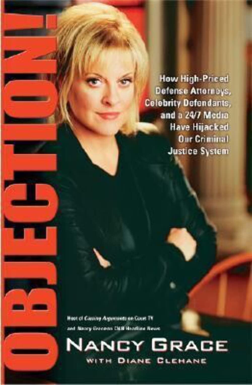 Objection!: How High-Priced Defense Attorneys, Celebrity Defendants, and a 24/7 Media Have Hijacked Our Criminal - 9561