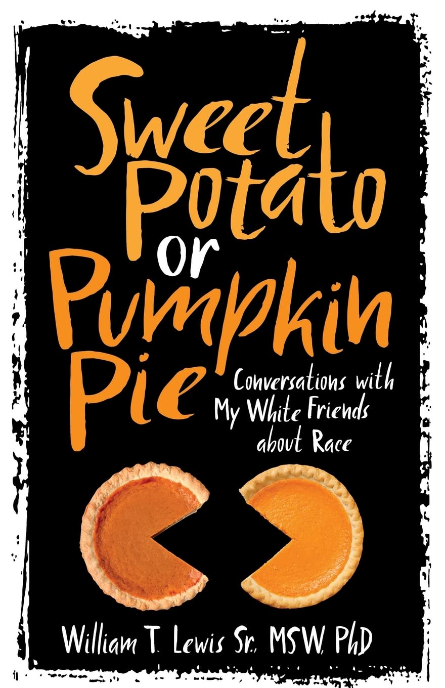 Sweet Potato or Pumpkin Pie: Conversations with My White Friends about Race - 1202