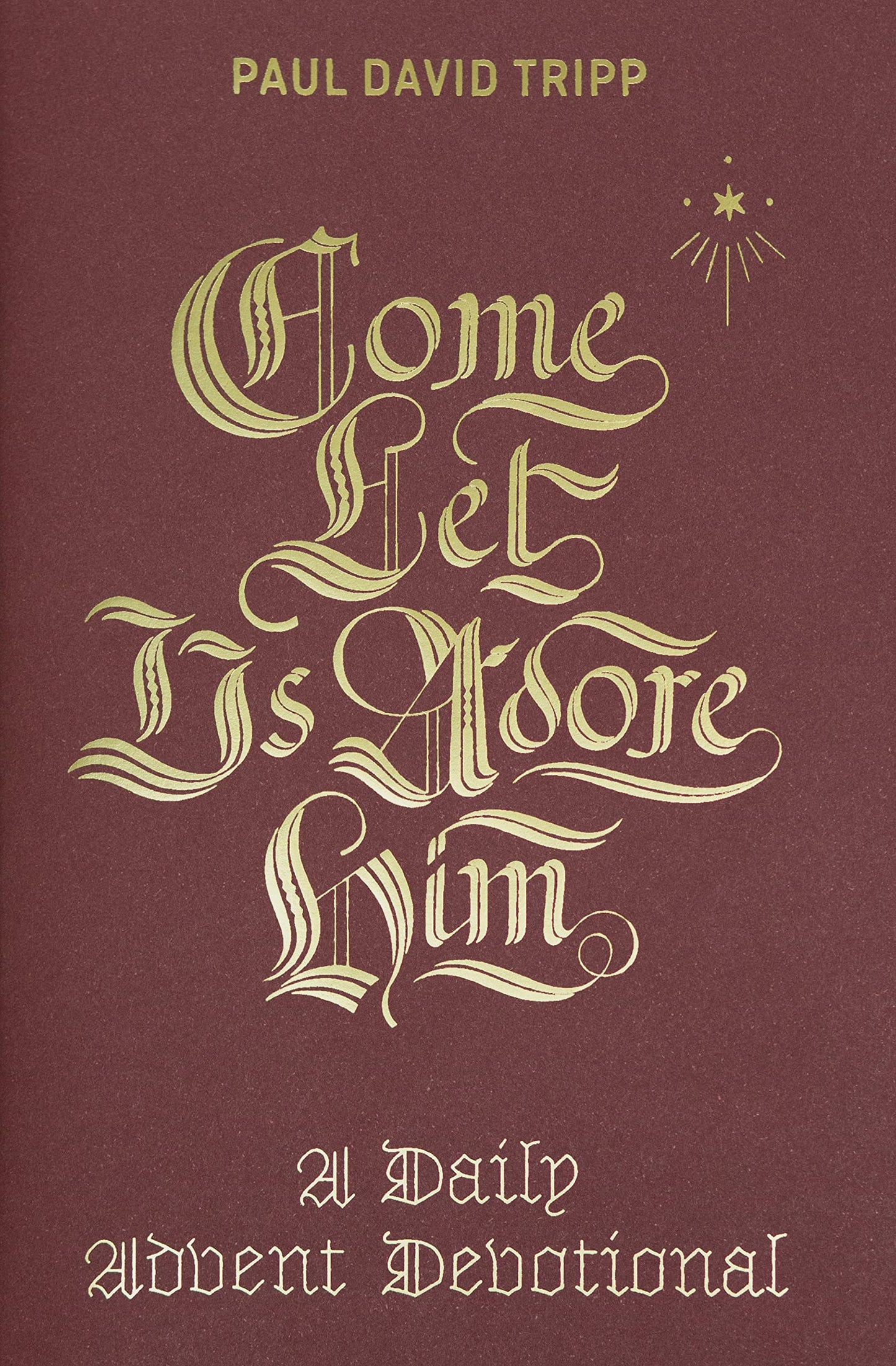 Come, Let Us Adore Him: A Daily Advent Devotional - 3605