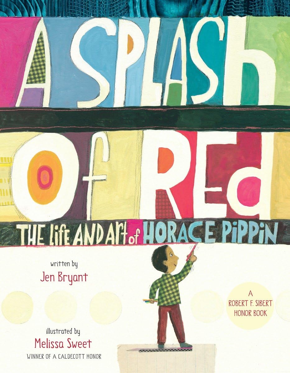A Splash of Red: The Life and Art of Horace Pippin (Schneider Family Book Awards - Young Children's Book Winner) - 1525