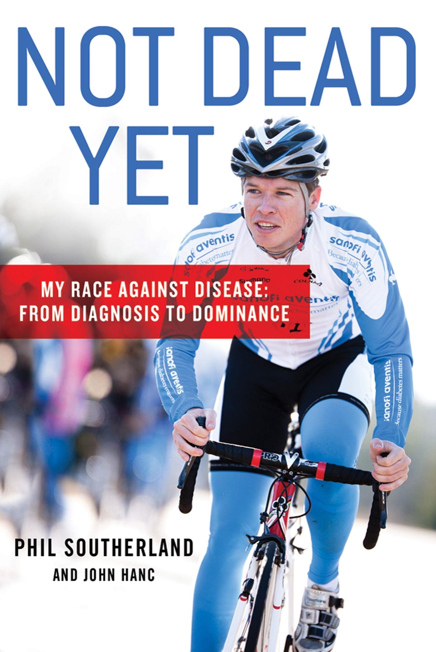 Not Dead Yet: My Race Against Disease: From Diagnosis to Dominance - 3620