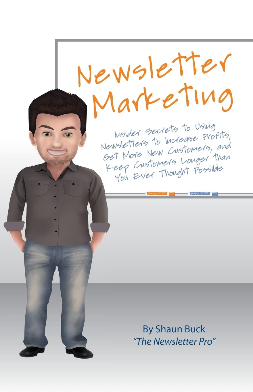 Newsletter Marketing: Insider Secrets to Using Newsletters to Increase Profits, Get More New Customers, and Keep Customers Longer than You Ever Thought Possible - 2988