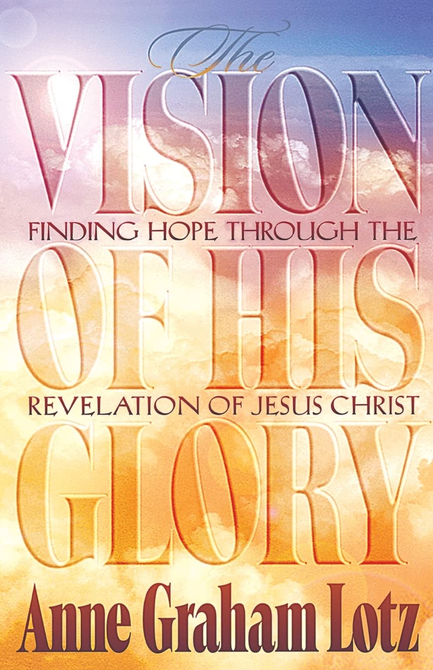 The Vision of His Glory: Finding Hope Through the Revelation of Jesus Christ - 6422