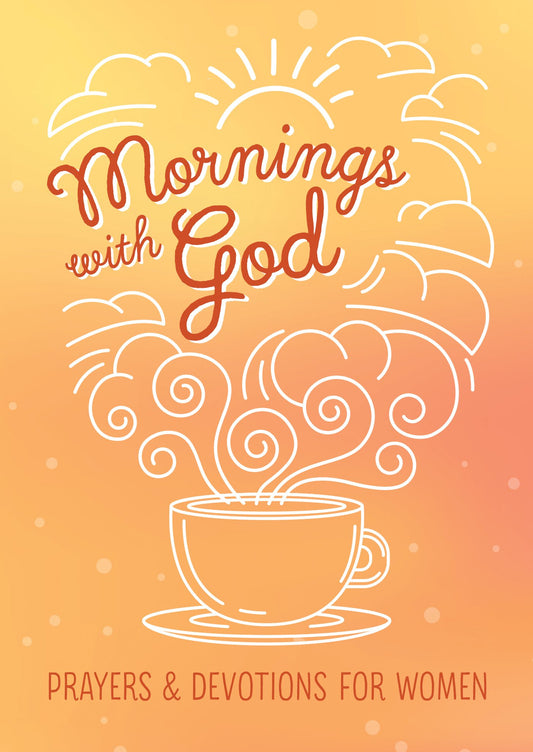 Mornings with God: Prayers and Devotions for Women - 1996