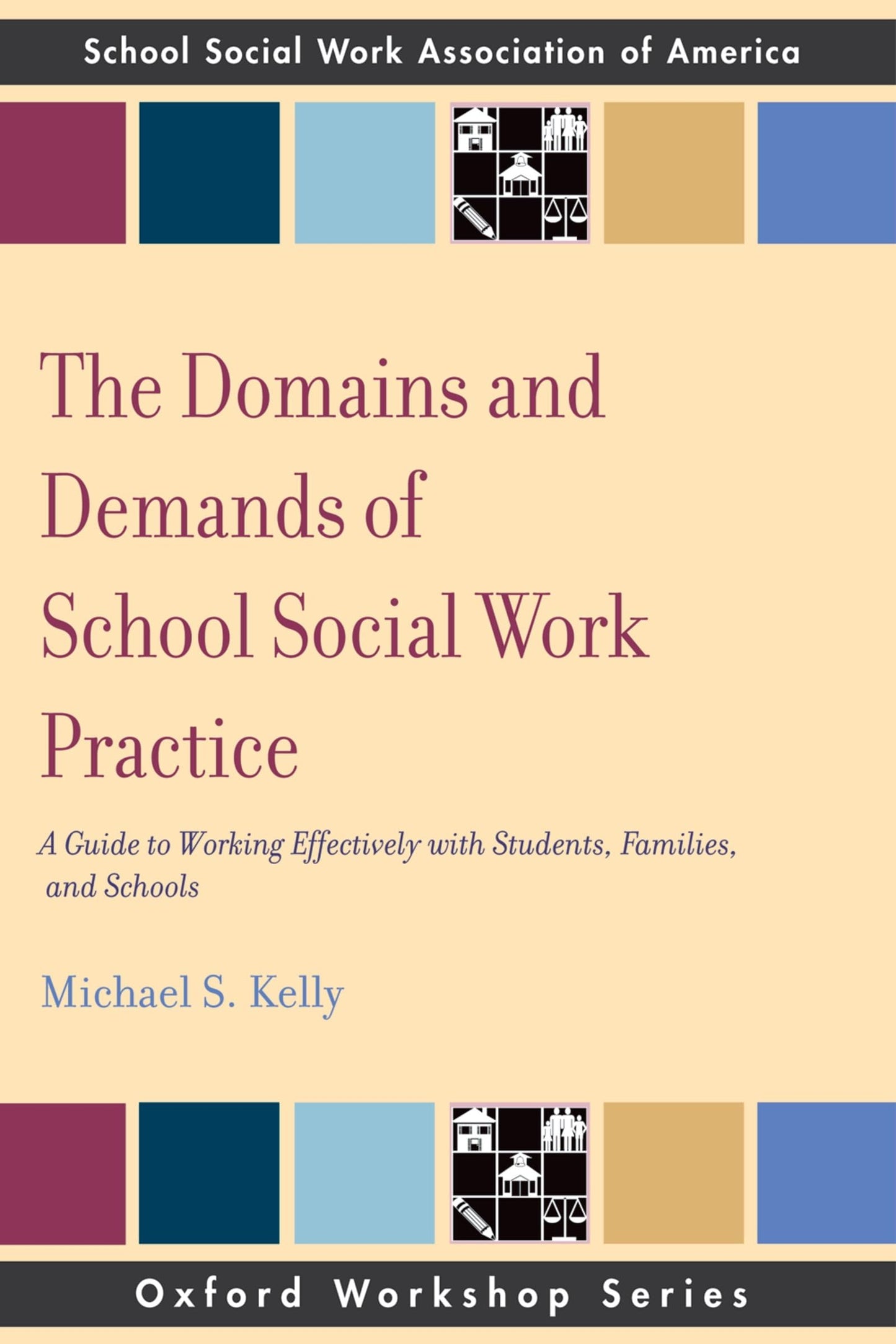 The Domains and Demands of School Social Work Practice: A Guide to Working Effectively with Students, Families and Schools (Oxford Workshop) (SSWAA Workshop Series) - 8682