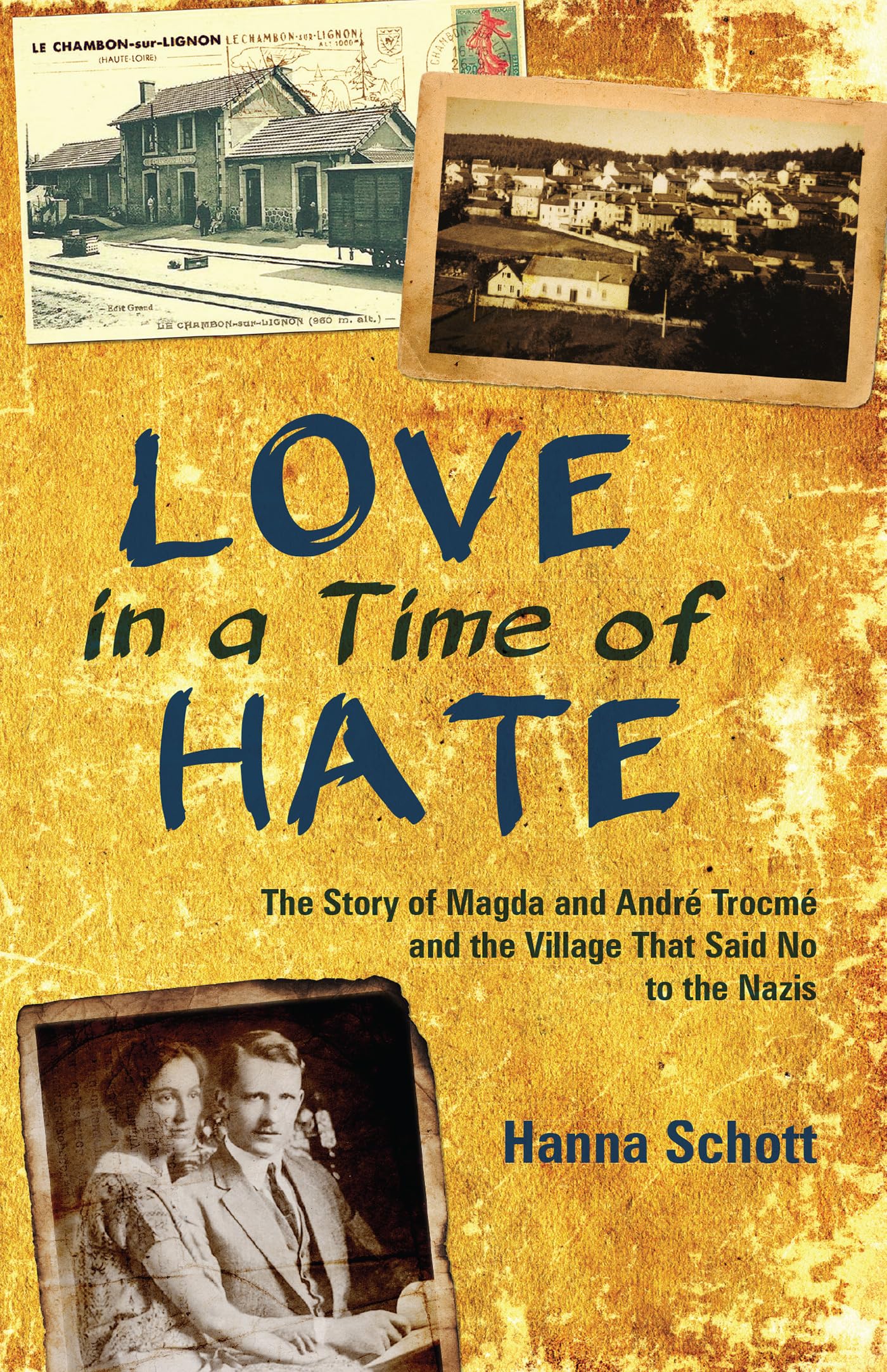 Love in a Time of Hate: The Story of Magda and Andr Trocm and the Village That Said No to the Nazis - 6186