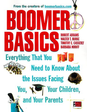 Boomer Basics: Everything That You Need to Know About the Issues Facing You, Your Children, and Your Parents - 9494