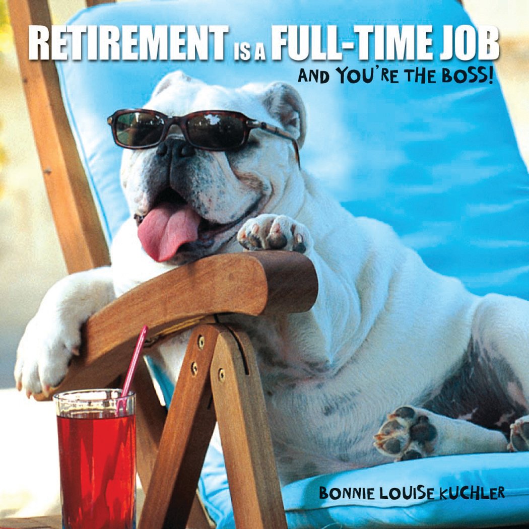 Retirement Is a Full-time Job: And You're the Boss! (gift book) - 691