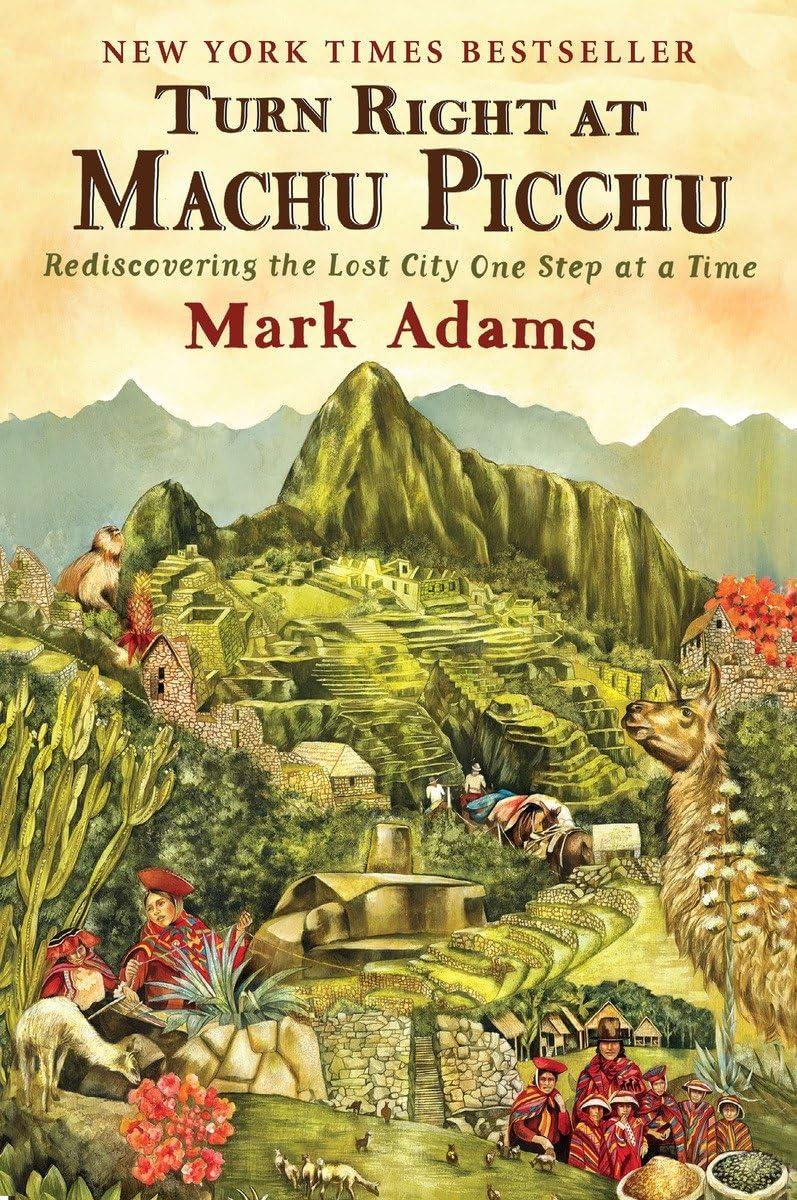 Turn Right at Machu Picchu: Rediscovering the Lost City One Step at a Time - 9559