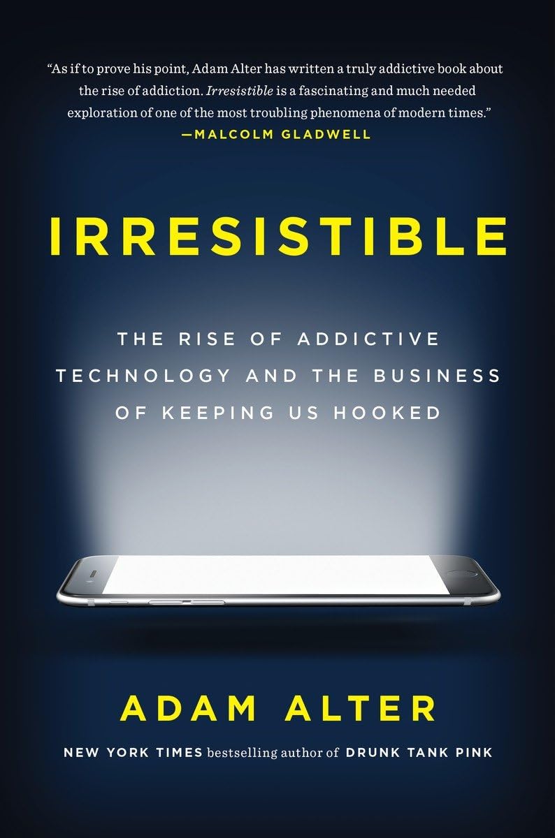 Irresistible: The Rise of Addictive Technology and the Business of Keeping Us Hooked - 6769