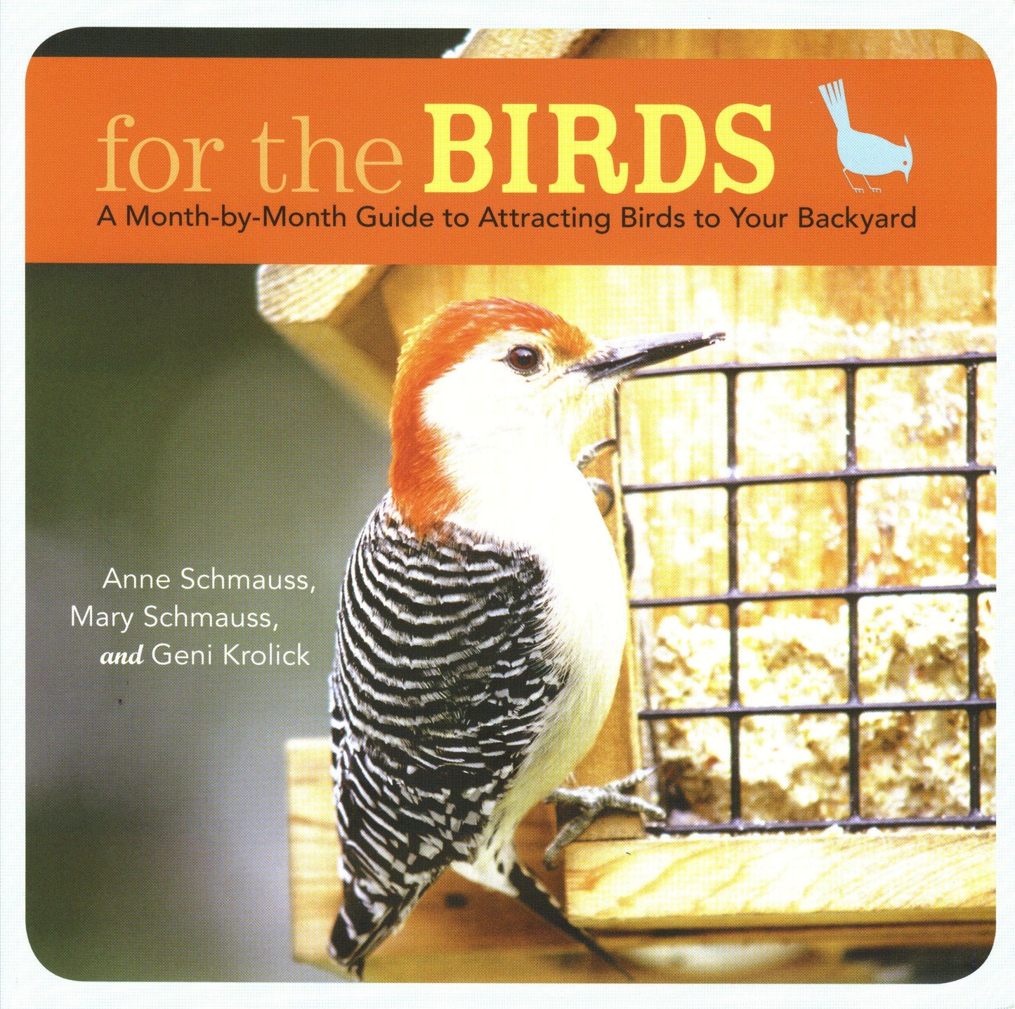 For the Birds: A Month-by-Month Guide to Attracting Birds to Your Backyard - 1399