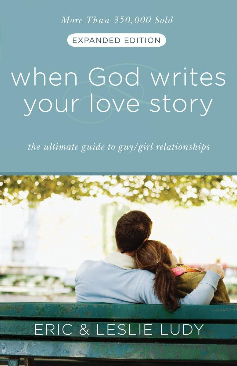When God Writes Your Love Story (Expanded Edition): The Ultimate Guide to Guy/Girl Relationships - 9947