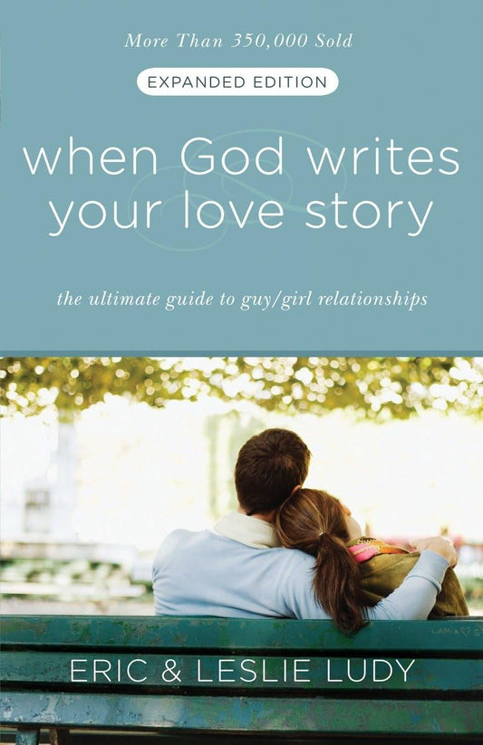 When God Writes Your Love Story (Expanded Edition): The Ultimate Guide to Guy/Girl Relationships - 9947