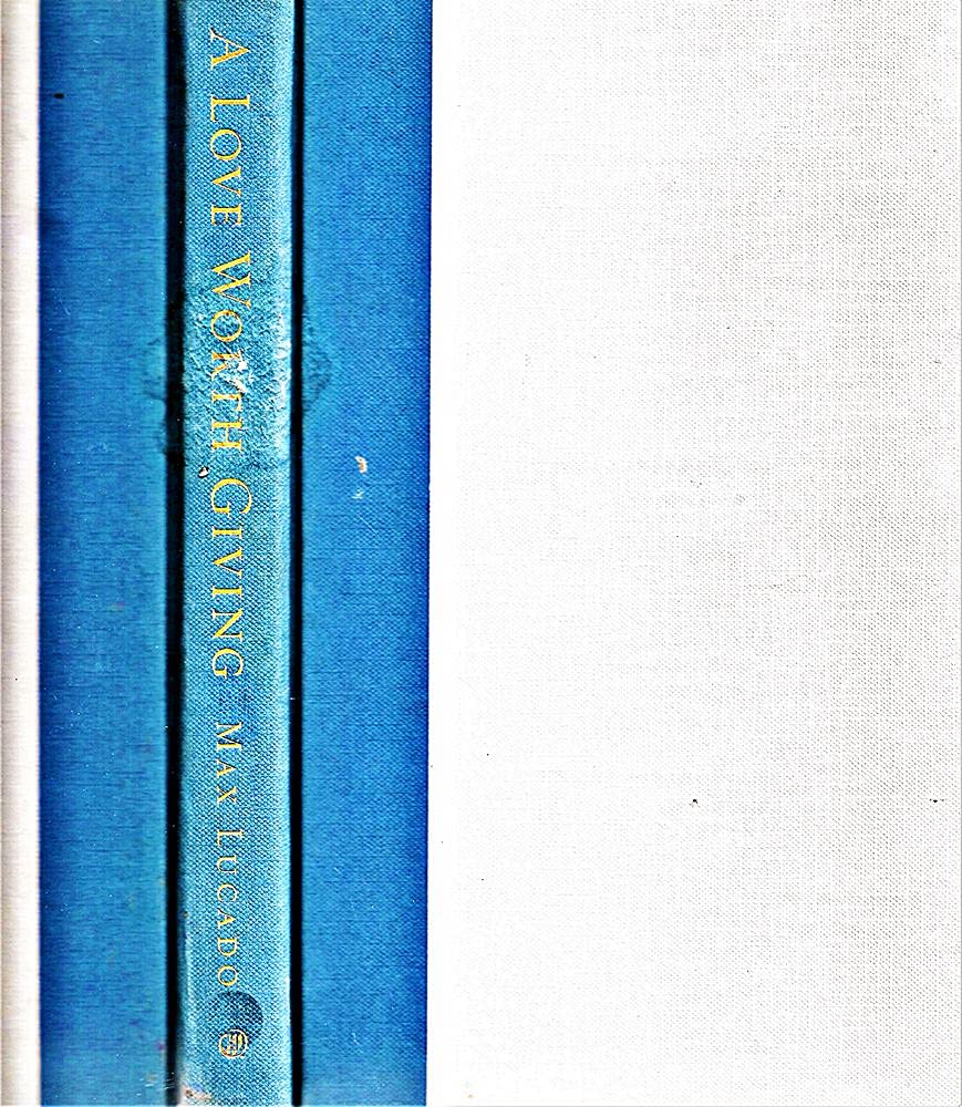 A Love Worth Giving: Living in the Overflow of God's Love - 7929