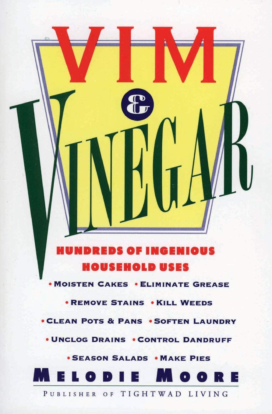 Vim & Vinegar: Moisten Cakes, Eliminate Grease, Remove Stains, Kill Weeds, Clean Pots & Pans, Soften Laundry, Unclog Drains, Control Dandruff, Season Salads - 6047